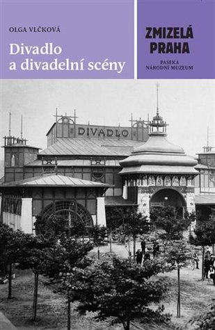 Zmizelá Praha – Divadlo a divadelní scény