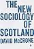 The New Sociology of Scotland