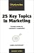 25 Key Topics in Marketing:...