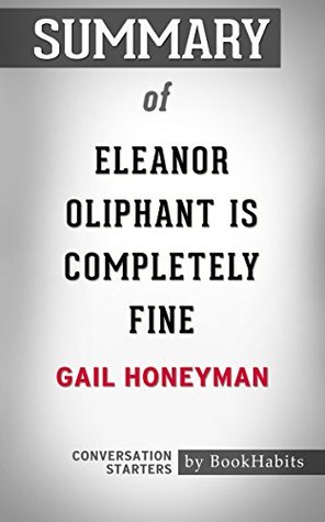 Summary of Eleanor Oliphant is Completely Fine by Gail Honeyman | Conversation Starters (Kindle Edition)
