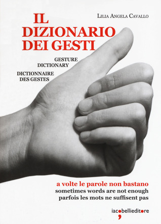 Il dizionario dei gesti: a volte le parole non bastano. Gesture Dictionary: sometimes words are not enough. Dictionnaire des gestes: parfois les mots ne suffisent pas (Paperback)