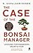 Case of the Bonsai Manager: Lessons for Managers on Intuition