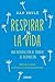Respirar la vida (Spanish Edition)