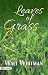 Leaves of Grass by Walt Whitman Leaves of Grass by Walt Whitman