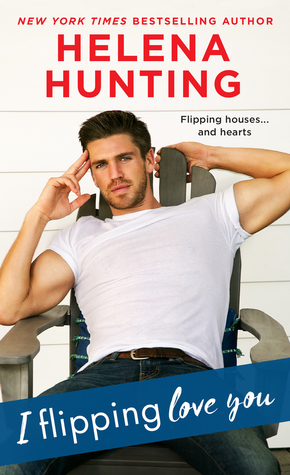 I Flipping Love You (Shacking Up, #3)