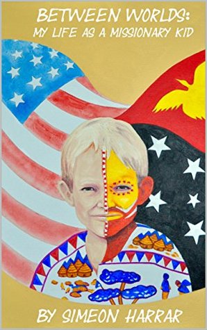 Between Worlds: My Life As A Missionary Kid (Kindle Edition)