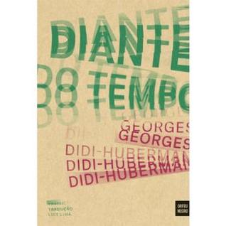 Diante do Tempo História da Arte e Anacronismos das Imagens