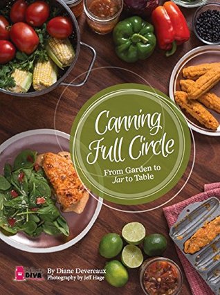 Canning Full Circle: From Garden to Jar to Table by The Canning Diva (Paperback)