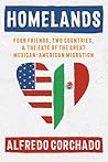 Homelands: Four Friends, Two Countries, and the Fate of the Great Mexican-American Migration