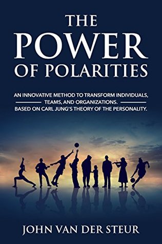 The Power of Polarities: An Innovative Method to Transform Individuals, Teams, and Organizations. Based on Carl Jung’s Theory of the Personality. (Kindle Edition)