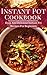 Instant Pot Cookbook: Easy And Delicious Instant Pot Recipes For Beginners