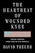 The Heartbeat of Wounded Knee: Native America from 1890 to the Present 