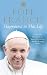 Happiness in This Life: A Passionate Meditation on Material Existence and the Meaning of Life [Hardcover] [Jan 01, 2017] Pope, Francis