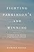 Fighting Parkinson's...and Winning: A memoir of my recovery from Parkinson's Disease