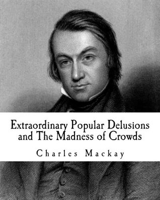 Extraordinary Popular Delusions and The Madness of Crowds