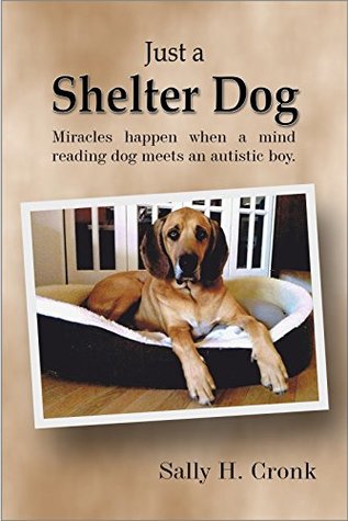 Just a Shelter Dog: Miracles happen when a mind reading dog meets an autistic boy. (Kindle Edition)