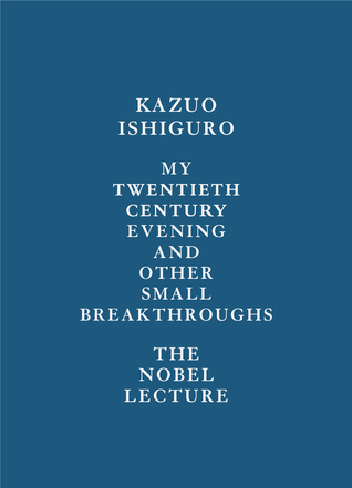 My Twentieth Century Evening and Other Small Breakthroughs: The Nobel Lecture