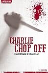 Charlie Chop Off - Serial Killers Unauthorized & Uncensored