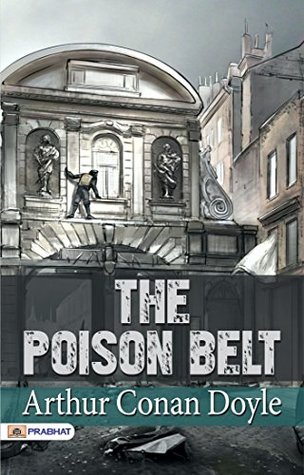 The Poison Belt: Arthur Conan Doyle's Sci-Fi Adventure of Catastrophe and Survival