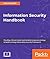 Information Security Handbook: Develop a threat model and incident response strategy to build a strong information security framework