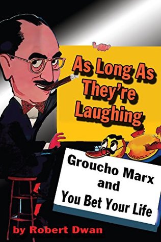 As Long As They're Laughing: Groucho Marx and You Bet Your Life (Kindle Edition)