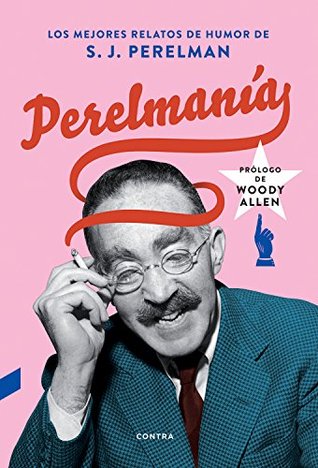 Perelmanía: Los mejores relatos de humor de S.J. Perelman (Spanish Edition)