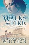 Walks the Fire by Stephanie Grace Whitson