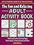 The Fun and Relaxing Adult Activity Book by Fun Adult Activity Book