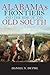 Alabama's Frontiers and the Rise of the Old South by Daniel S. Dupre