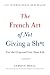 The French Art of Not Giving a Sh*t by Fabrice Midal The French Art of Not Giving a Sh*t by Fabrice Midal