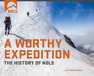 A Worthy Expedition: The History of NOLS (Kindle Edition)