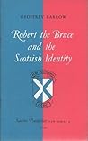 Robert the Bruce and the Scottish Identity by G.W.S. Barrow
