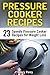 Pressure Cooker Recipes: 23...