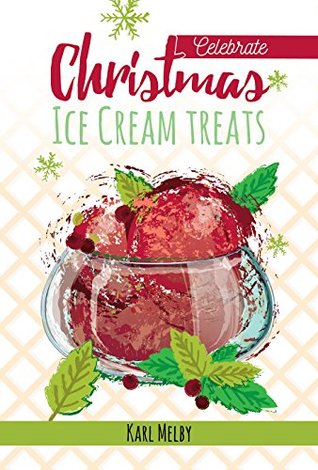 Christmas Ice Cream Treats (Celebrate Book 1)