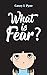 What is Fear?