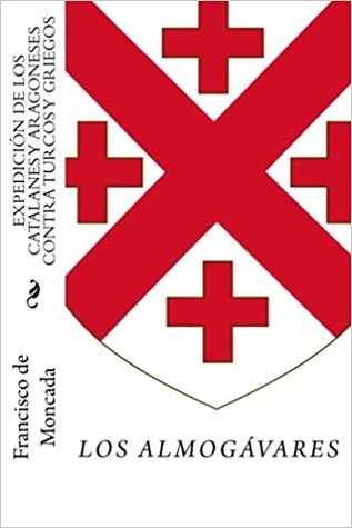 Expedición de los catalanes y aragoneses contra turcos y griegos: Los almogávares En El Mediterráneo Oriental (Paperback)