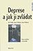 Deprese a jak ji zvládat : stop zoufalství a beznaději