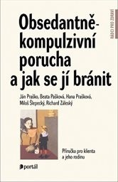 Obsedantně-kompulzivní porucha a jak se jí bránit (příručka pro klienta a jeho rodinu)