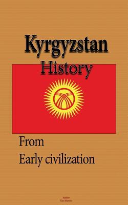 Kyrgyzstan History: Early History, the Soviet Union and Recent History, Society, the Economy, Government
