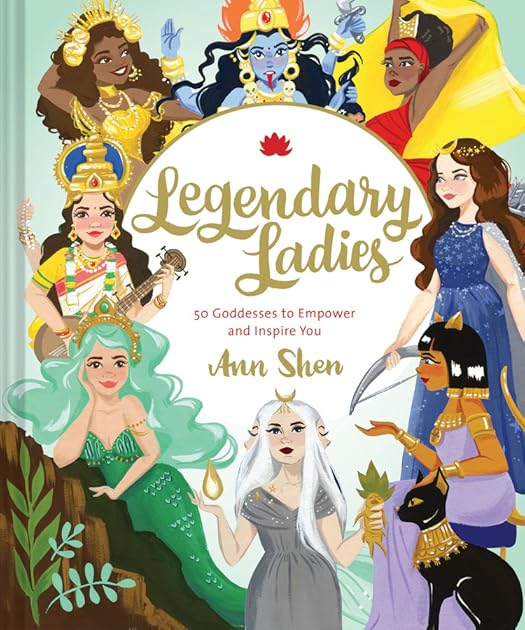 Legendary Ladies: 50 Goddesses to Empower and Inspire You