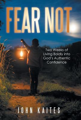 Fear Not: Two Weeks of Living Boldly into God's Authentic Confidence