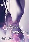 Was du begehrst (Was wir begehren 1) (German Edition)