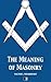 The Meaning of Masonry