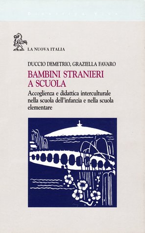 Bambini stranieri a scuola: Accoglienza e didattica interculturale nella scuola dell'infanzia e nella scuola elementare