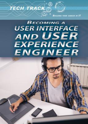 Becoming a User Interface and User Experience Engineer (Tech Track: Building Your Career in IT)