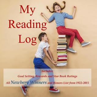 My Reading Log: (Ages 8-16) Goals, Rewards and Newbery Winners and Honors List (1922-2015)