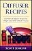 Diffuser Recipes by Scott   Jenkins