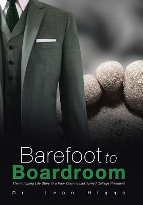 Barefoot to Boardroom: The Intriguing Life Story of a Poor Country Lad Turned College President