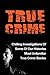 True Crime: Chilling Investigations Of Some Of Our Histories Most Unfamiliar True Crime Stories