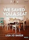 We Saved You a Seat - Leader Kit: Finding and Keeping Lasting Friendships We Saved You a Seat - Leader Kit: Finding and Keeping Lasting Friendships